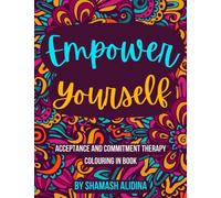 Empower Yourself: Acceptance and Commitment Therapy Colouring Book