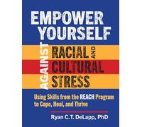 Empower Yourself Against Racial and Cultural Stress: Using Skills from the REACH Program to Cope, Heal, and Thrive