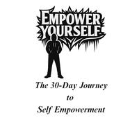 Empower Yourself: The 30-Day Journey to Self Empowerment (I Am Never Alone)