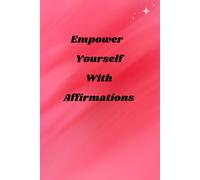 Empower yourself with affirmations: Daily Positive Affirmations, Self Love , Gratitude & Goal Planner for Mindfulness, Motivation and Personal Growth | For Teens & Adults