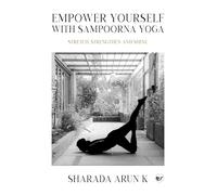 Empower Yourself with Sampoorna Yoga: Stretch, Strengthen and Shine: Stretch, Strengthen and Shine: Stretch, Strengthen and Shine