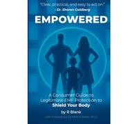 Empowered: A Consumer Guide to Legitimate EMF Protection to Shield Your Body