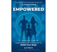 Empowered: A Consumer Guide to Legitimate EMF Protection to Shield Your Body
