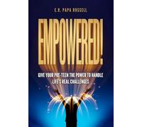 EMPOWERED!: A Pre-Teen Roadmap to Strong Character, Smart Responsibility, and Bold Confidence
