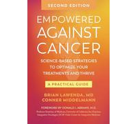 Empowered Against Cancer: Science-Based Strategies To Optimize Your Treatments and Thrive - A Practical Guide
