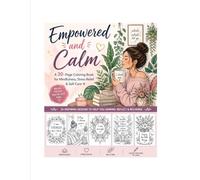 Empowered and Calm: A 30-Page Coloring Book for Mindfulness, Stress Relief & Self-Care: A Relaxing Mindfulness Coloring Book for Stress Relief and Inner Peace