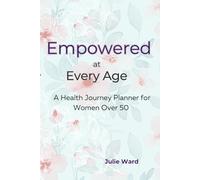 Empowered at Every Age: A Health Journey Planner for Women Over 50