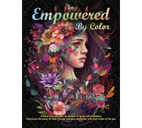 Empowered by Color: A Floral Coloring Book for Women to Ignite Self-Confidence, Experience the power of color therapy and gain confidence with each stroke of the pen.