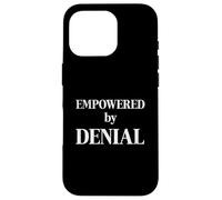 Empowered by Denial Funny Sarcastic Humor Quote Case for iPhone 16 Pro