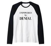 Empowered by Denial Funny Sarcastic Humor Quote Raglan Baseball Tee