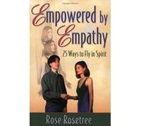 Empowered by Empathy: 25 Ways to Fly in Spirit
