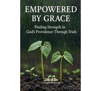 EMPOWERED by GRACE - Finding Strength in God's Providence Through Trials: Interactive Bible Learning - Learners' Workbook