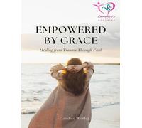 Empowered By Grace: Healing from Trauma Through Faith
