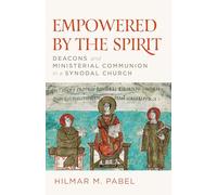 Empowered by the Spirit: Deacons and Ministerial Communion in a Synodal Church
