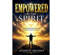 Empowered by the Spirit: Unlocking God's Power for a Life of Purpose, Victory, and Impact