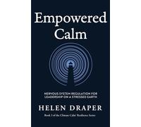 Empowered Calm: Nervous System Regulation for Leadership on a Stressed Earth (The Climate Calm™ Resilience Series)
