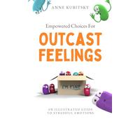 Empowered Choices For Outcast Feelings: An Illustrated Guide to Stressful Emotions