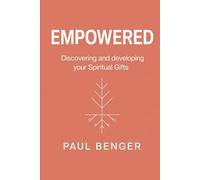 Empowered: Discovering and developing your Spiritual Gifts