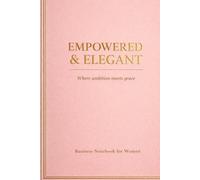Empowered & Elegant Where Ambition Meets Grace: Luxury Pink & Gold Journal for Female Entrepreneurs | Goal Planner, Productivity Notebook, Success Mindset & Daily Organization