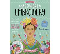 Empowered Embroidery: Transform sketches into embroidery patterns and stitch strong, iconic women from the past and present (3) (Art Makers)