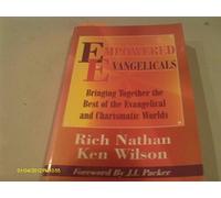 Empowered Evangelicals: Bringing Together the Best of the Evangelical and Charismatic Worlds
