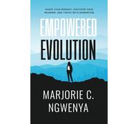 Empowered Evolution: Shape Your Mindset, Discover Your Meaning, and Thrive with Momentum