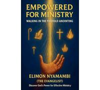 Empowered for Ministry: Walking in the Fivefold Anointing