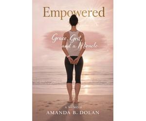 Empowered: Grace, Grit, and a Miracle