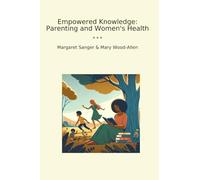 Empowered Knowledge: Parenting and Women's Health (Classic Bundles)