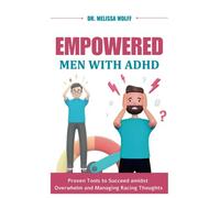 Empowered Men with ADHD: Proven Tools to Succeed amidst Overwhelm and Managing Racing Thoughts (CogniCare Chronicles)