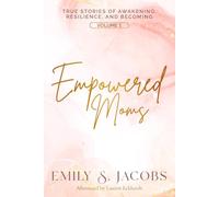 Empowered Moms: True Stories of Awakening, Resilience, and Becoming: 1 (Volume)