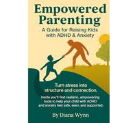 Empowered Parenting: A Guide for Raising Kids with ADHD & Anxiety