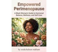 Empowered Perimenopause: A Black Woman's Guide to Hormonal Balance, Wellness, and Self-Care: Navigate Hormonal Changes with Confidence, Embrace Wellness, and Thrive During Perimenopause