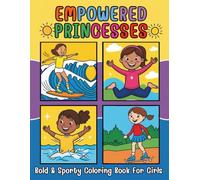 Empowered Princesses Bold and Sporty Coloring Book For Girls: Encouraging Kids to Be Both Powerful Athletes and Proud Role Models with 100 Pages