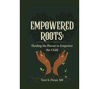 Empowered Roots: Healing the Parent to Empower the Child