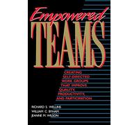 Empowered Teams: Creating Self-Directed Work Groups That Improve Quality, Productivity, and Participation (Jossey-Bass Management)