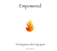 Empowered: The Baptism in the Holy Spirit