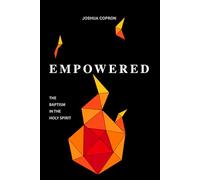 Empowered: The Baptism in the Holy Spirit