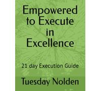 Empowered to Execute in Excellence: 21 day Execution Guide
