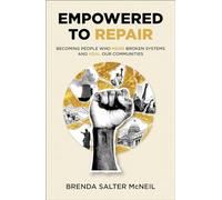 Empowered to Repair: Becoming People Who Mend Broken Systems and Heal Our Communities