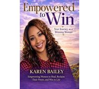 Empowered to Win with Karen Bailey: Your Journey as a Winning Woman