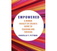 Empowered Volume 7 : A Woman Faculty of Color's Guide to Teaching and Thriving