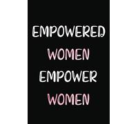 Empowered Women Empower Women: Blank Lined Notebook, Motivational Journal For Women, Femal Empowerment Gifts, Boss Lady Notebook
