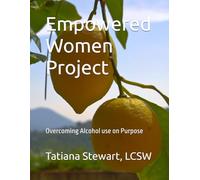 Empowered Women Project: Overcoming Alcohol Use on Purpose (I see you. Do you see me?)