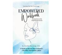 Empowered Workbook: 6 Weeks to Renew Your Authentic Life After Narcissistic Abuse