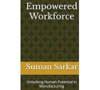 Empowered Workforce: Unlocking Human Potential in Manufacturing (Manufacturing Excellence Series)