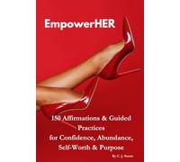 EmpowerHER: 150 Affirmations & Guided Practices for Confidence, Abundance, Self-Worth & Purpose