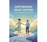 Empowering Adult Autism: Strategies For Support And Connection