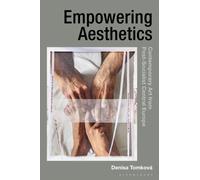 Empowering Aesthetics : Contemporary Art from Post-Socialist Central Europe
