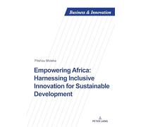 Empowering Africa: Harnessing Inclusive Innovation for Sustainable Development: 38 (Business and Innovation)